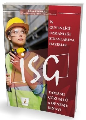Pelikan İSG İş Güvenliği Uzmanlığı 5 Deneme Çözümlü - Aydın Karabulut Pelikan Yayınları