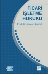 Gazi Kitabevi Ticari İşletme Hukuku - Ahmet Battal Gazi Kitabevi