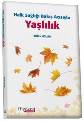 Hipokrat Halk Sağlığı Bakış Açısıyla Yaşlılık - Dilek Aslan Hipokrat Kitabevi