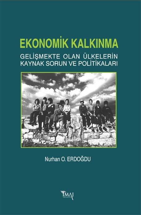 İmaj Ekonomik Kalkınma: Gelişmekte Olan Ülkelerin Kaynak Sorun ve Politikaları - Nurhan O. Erdoğdu İmaj Yayınları