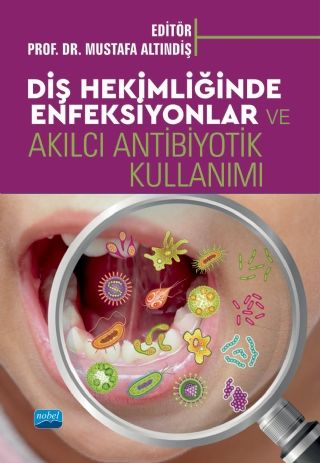 Nobel Diş Hekimliğinde Enfeksiyonlar ve Akılcı Antibiyotik Kullanımı - Mustafa Altındiş Nobel Akademi Yayınları
