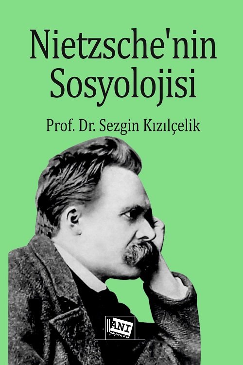 Anı Yayıncılık Nietzsche’nin Sosyolojisi - Sezgin Kızılçelik Anı Yayıncılık