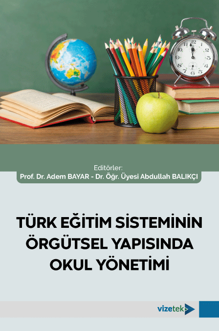 Vizetek Türk Eğitim Sisteminin Örgütsel Yapısında Okul Yönetimi - Adem Bayar, Abdullah Balıkçı Vizetek Yayıncılık