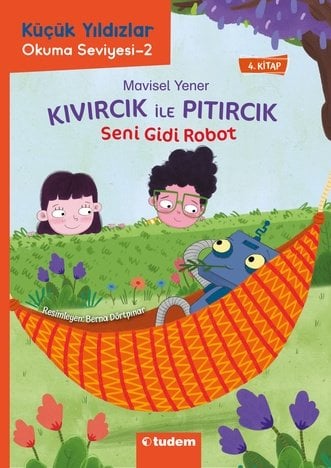 Küçük Yıldızlar: Kıvırcık ile Pıtırcık 4. Kitap Seni Gidi Robot - Mavisel Yener Tudem Yayınları