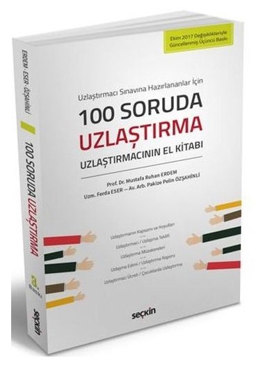 Seçkin 100 Soruda Uzlaştırma Uzlaştırmacının El Kitabı - Mustafa Ruhan Erdem, Ferda Eser, Pakize Pelin Özşahinli Seçkin Yayınları