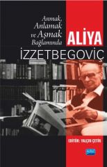 Nobel Anmak, Anlamak ve Aşmak Bağlamında Aliya İzzetbegoviç - Yalçın Çetin Nobel Akademi Yayınları