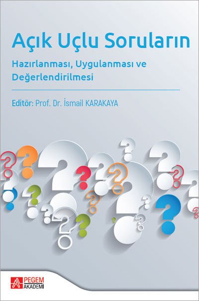 Pegem Açık Uçlu Soruların Hazırlanması Uygulanması ve Değerlendirilmesi - İsmail Karakaya Pegem Akademi Yayınları