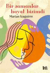 Bir Zamanlar Hayat Bizimdi - Marian Izaguirre Delidolu Yayınları