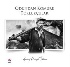 Odundan Kömüre Torlukçular - Ahmet Remzi Tülüce Arel Yayınları