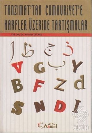Alfa Aktüel Tanzimat'tan Cumhuriyet'e Harfler Üzerine Tartışmalar - Nurettin Gülmez Alfa Aktüel Yayınları