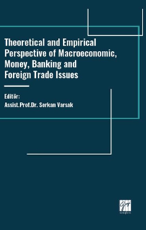 Gazi Kitabevi Theoretical And Empirical Perspective Of Macroeconomic, Money, Banking And Foreign Trade Issues - Serkan Varsak Gazi Kitabevi