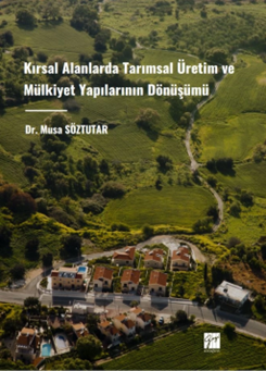Gazi Kitabevi Kırsal Alanlarda Tarımsal Üretim ve Mülkiyet Yapılarının Dönüşümü - Musa Söztutar Gazi Kitabevi