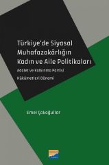 Siyasal Kitabevi Türkiye’de Siyasal Muhafazakârlığın Kadın ve Aile Politikaları, Adalet ve Kalkınma Partisi Hükümetleri Dönemi - Emel Çokoğullar Siyasal Kitabevi Yayınları