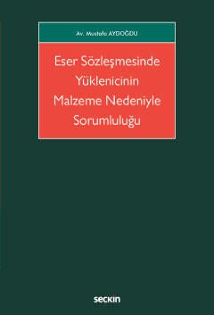 Seçkin Eser Sözleşmesinde Yüklenicinin Malzeme Nedeniyle Sorumluluğu - Mustafa Aydoğdu Seçkin Yayınları