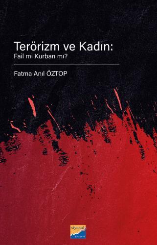 Siyasal Kitabevi Terörizm ve Kadın, Fail mi Kurban mı? - Fatma Anıl Öztop Siyasal Kitabevi Yayınları