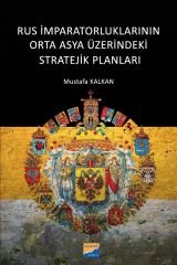 Siyasal Kitabevi Rus İmparatorluklarının Orta Asya Üzerindeki Stratejik Planları - Mustafa Kalkan Siyasal Kitabevi Yayınları