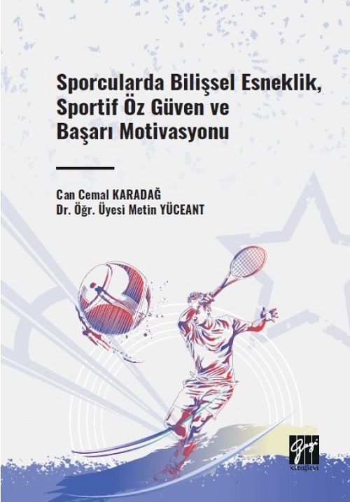 Gazi Kitabevi Sporcularda Bilişsel Esneklik, Sportif Öz Güven ve Başarı Motivasyonu - Can Cemal Karadağ, Metin Yüceant Gazi Kitabevi