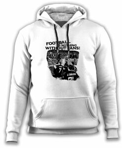 Football is Nothing Without Fans - Sweatshirt