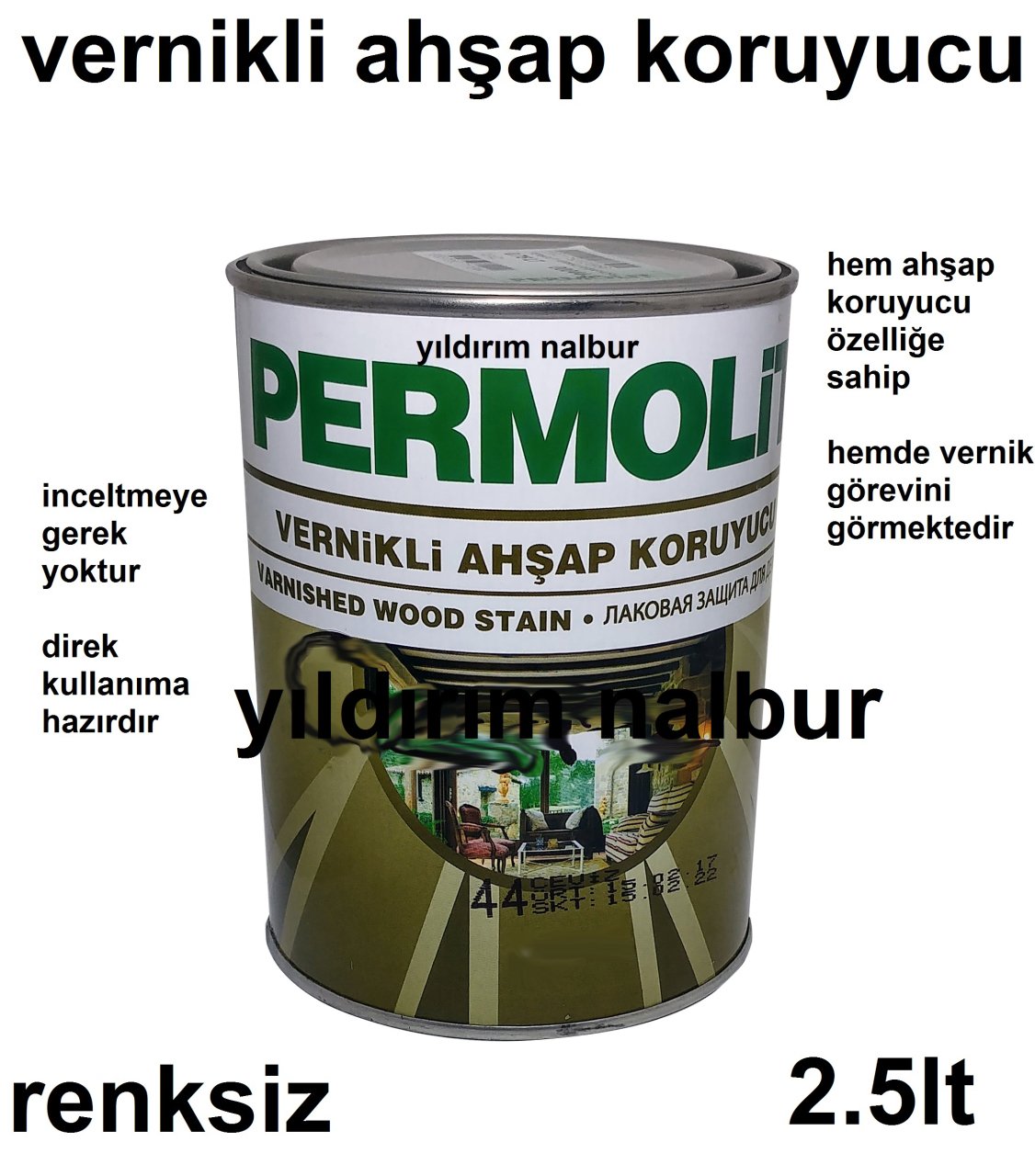 VERNİKLİ AHŞAP KORUYUCU KOYU RENKSİZ ŞEFFAF VERNİK 2.5LT BÜYÜK BOY KALİTE