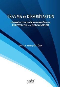 Travma ve Dissosiyasyon: Dissosiyatif Kimlik Bozukluğunun Psikoterapisi ve Aile Dinamikleri