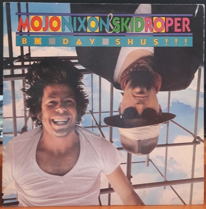 MOJO NIXON & SKID ROPER - BO DAY SHUS!!! (1987) - PLAK 2.EL