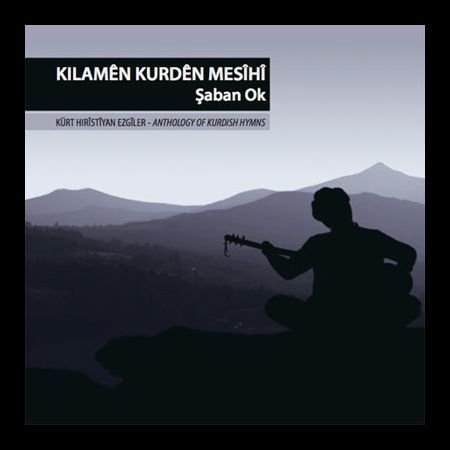 ŞABAN OK - KILAMEN KURDEN MESIHI / KÜRT HRİSTİYAN EZGİLER / ANTHOLOGY OF KURDISH HYMNS CD SIFIR