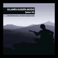 ŞABAN OK - KILAMEN KURDEN MESIHI / KÜRT HRİSTİYAN EZGİLER / ANTHOLOGY OF KURDISH HYMNS CD SIFIR
