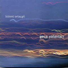 BÜLENT ORTAÇGİL - GECE YALANLARI (2003) - CD SIFIR