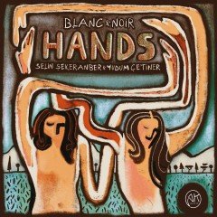 BLANC & NOIR SELİN ŞEKERANBER YUDUM ÇETİNER - HANDS (2018) - CD SIFIR
