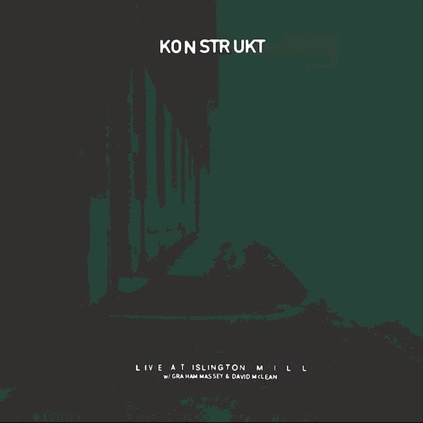 KONSTRUKT - LIVE AT ISLINGTON MILL (2018) - WITH GRAHAM MASSEY & DAVID McLEAN - RENKLİ SIFIR PLAK