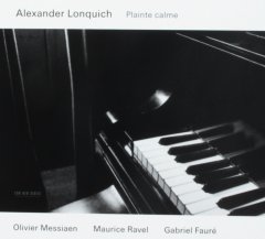ALEXANDER LONQUICH - PLAINTE CALME (2004) MESSIAEN RAVEL FAURE - CD ECM NEW SERIES SIFIR