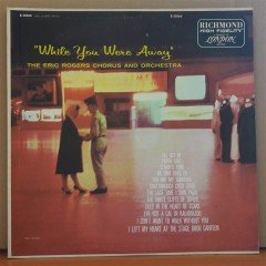 WHILE YOU WERE AWAY - THE ERIC ROGERS CHORUS AND ORCHESTRA - LP 2.EL PLAK