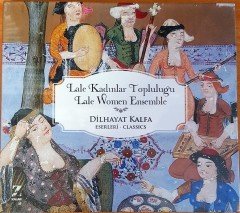 LALE KADINLAR TOPLULUĞU / LALE WOMEN ENSEMBLE / DİLHAYAT KALFA ESERLERİ (2017) CD SIFIR