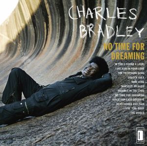 CHARLES BRADLEY - NO TIME FOR DREAMING (2011) - LP 2022 EDITION SIFIR PLAK