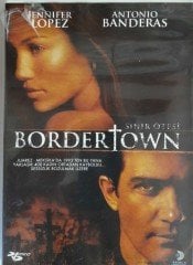 BORDERTOWN - SINIR ÖTESİ - JENNIFER LOPEZ - ANTONIO BANDERAS - DVD SIFIR