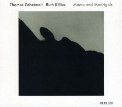 THOMAS ZEHETMAIR RUTH KILLIUS - MANTO AND MADRIGALS (2011) - CD ECM NEW SERIES SIFIR