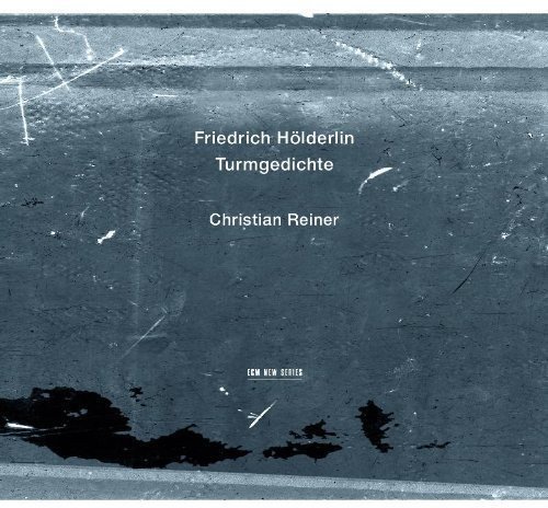 CHRISTIAN REINER - FRIEDRICH HOLDERLIN TURMGEDICHTE (2012) - CD ECM NEW SERIES SIFIR