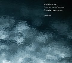 KATE MOORE SASKIA LANKHOORN - DANCES AND CANONS (2014) - CD ECM NEW SERIES SIFIR