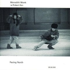 MEREDITH MONK - FACING NORTH (1992) w/ROBERT EEN - CD ECM NEW SERIES SIFIR