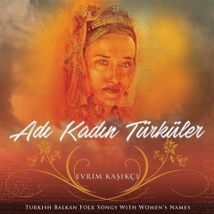 EVRİM KAŞIKÇI - ADI KADIN TÜRKÜLER (2016) - CD BALKAN SIFIR
