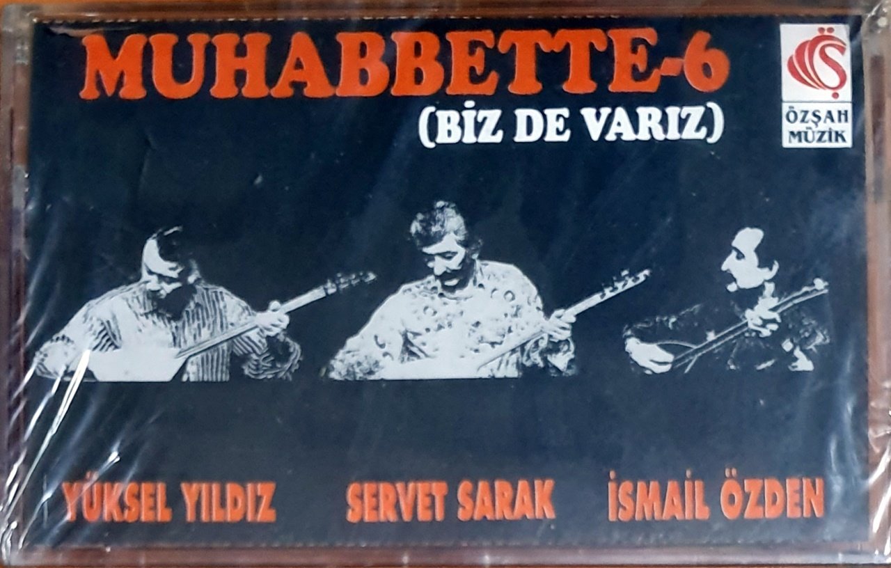 MUHABBETTE 6 / BİZ DE VARIZ / YÜKSEL YILDIZ, SERVET SARAK, İSMAİL ÖZDEN (1993) - KASET ÖZŞAH MÜZİK SIFIR