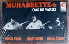 MUHABBETTE 6 / BİZ DE VARIZ / YÜKSEL YILDIZ, SERVET SARAK, İSMAİL ÖZDEN (1993) - KASET ÖZŞAH MÜZİK SIFIR
