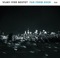 VIJAY IYER SEXTET - FAR FROM OVER (2017) -  2LP ECM RECORDS SIFIR PLAK