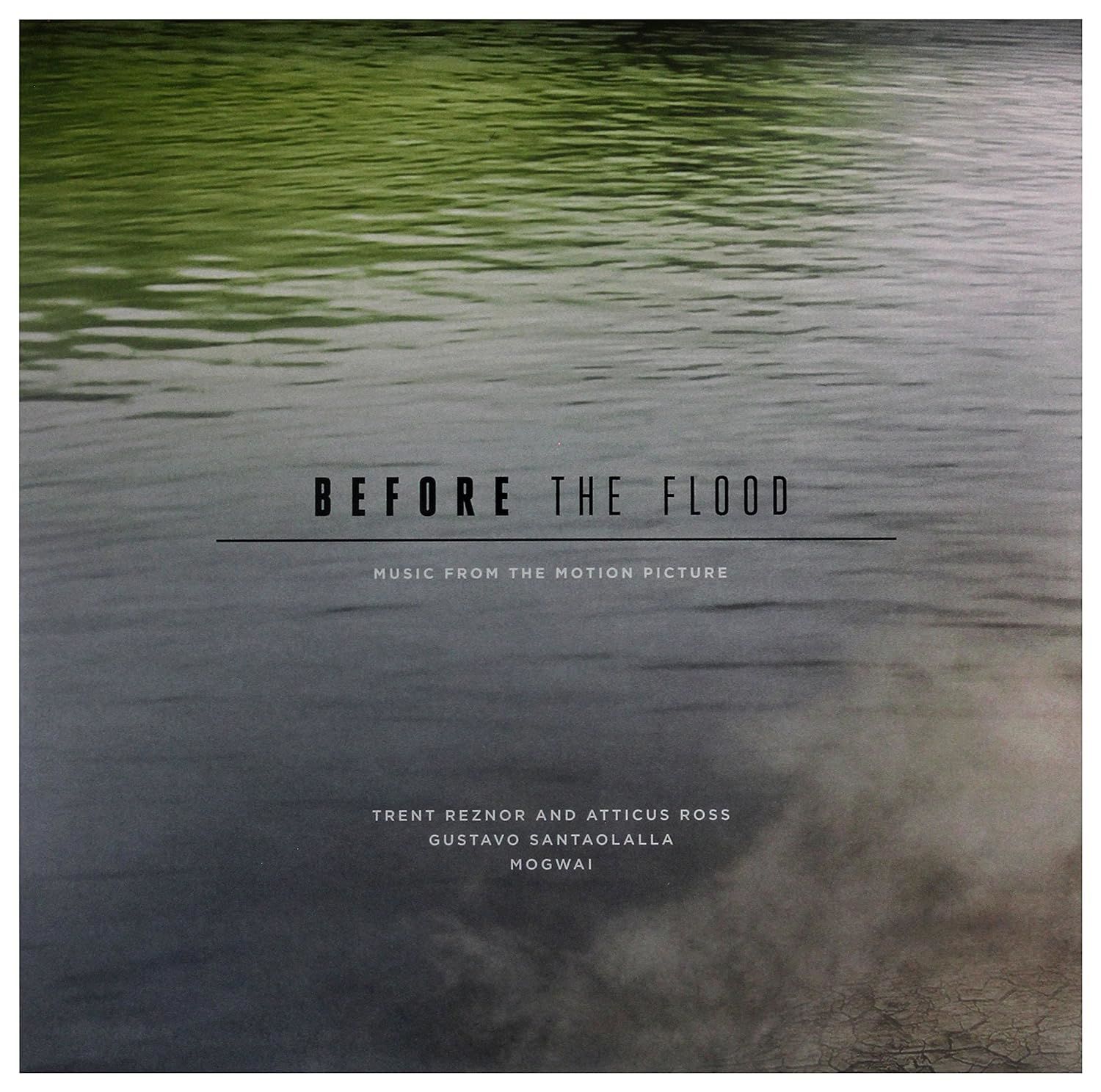 BEFORE THE FLOOD - SOUNDTRACK / MUSIC BY TRENT REZNOR (NINE INCH NAILS) & ATTICUS ROSS ; GUSTAVA SANTAOALLA,MOGWAI (2017) - 3LP (5 SIDED) 180GR SIFIR PLAK