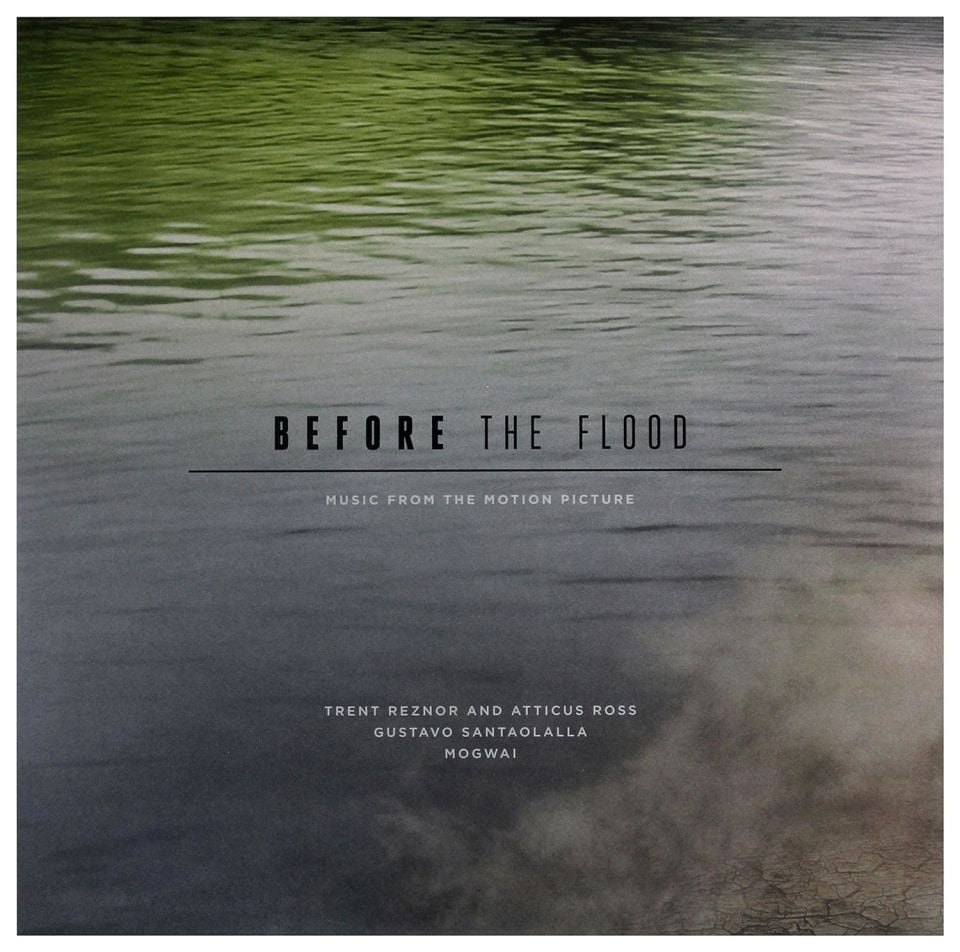 BEFORE THE FLOOD - SOUNDTRACK / MUSIC BY TRENT REZNOR (NINE INCH NAILS) & ATTICUS ROSS ; GUSTAVA SANTAOALLA,MOGWAI (2017) - 3LP (5 SIDED) 180GR SIFIR PLAK