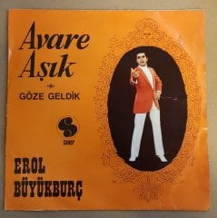 EROL BÜYÜKBURÇ - AVARE AŞIK / GÖZE GELDİK - 7'' 45 DEVİR KAPAKLI SANER 2.EL