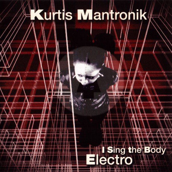 KURTIS MANTRONIK - I SING THE BODY ELECTRO (1999) - CD ELECTRO BREAKS HIP HOP 2.EL