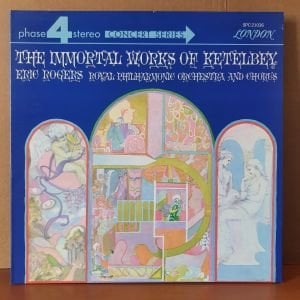 THE IMMORTAL WORKS OF KETELBEY / ERIC ROGERS, ROYAL PHILHARMONIC ORCHESTRA AND CHORUS (1969) - LP 2.EL PLAK