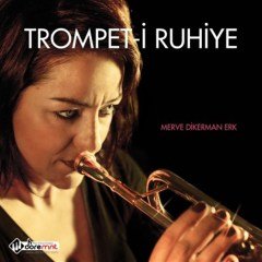MERVE DİKERMAN ERK - TROMPET-İ RUHİYE (2013) - CD SIFIR