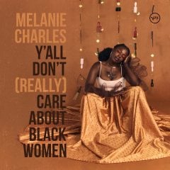 MELANIE CHARLES - Y’ALL DON’T (REALLY) CARE ABOUT BLACK WOMEN (2021) - LP SIFIR PLAK